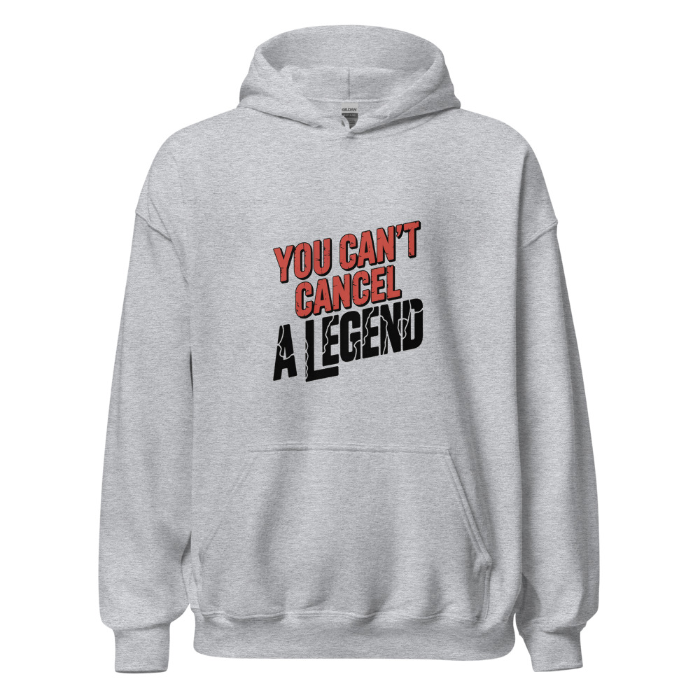 YOU CAN'T CANCEL A LEGEND - hoodie