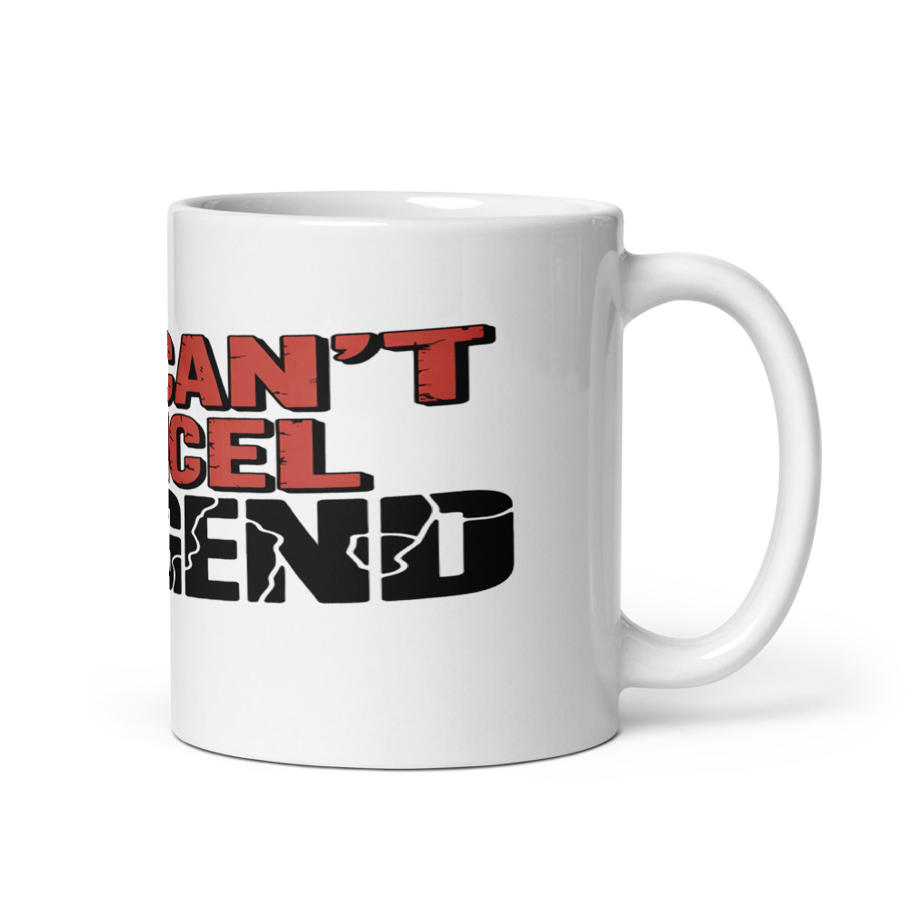 YOU CAN'T CANCEL A LEGEND - mug
