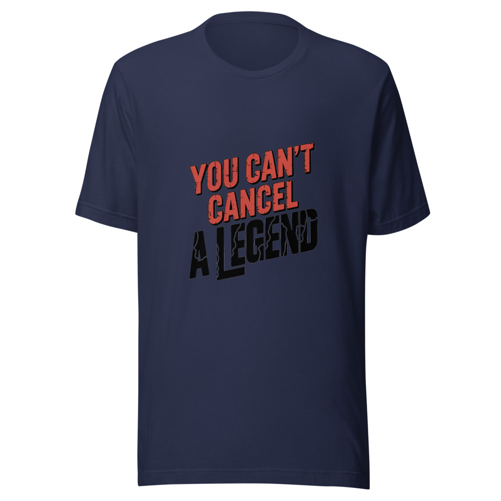 YOU CAN'T CANCEL A LEGEND - tshirt