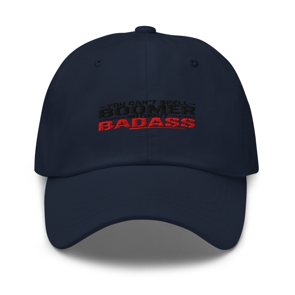 YOU CAN'T SPELL 'BOOMER' WITHOUT 'BADASS' - hat