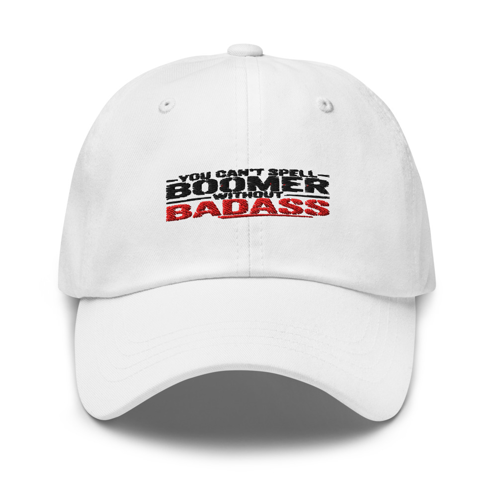 YOU CAN'T SPELL 'BOOMER' WITHOUT 'BADASS' - hat