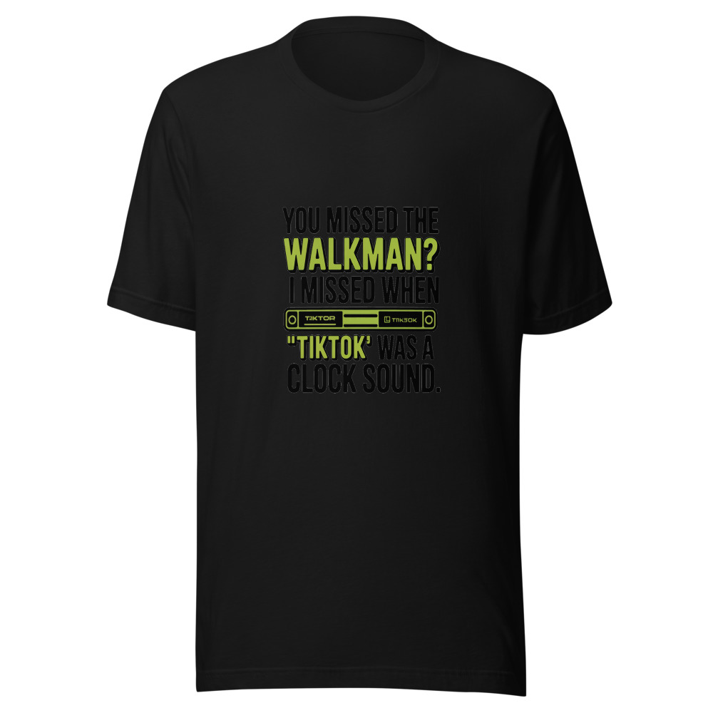 You Missed the Walkman? I Missed When 'TikTok' Was a Clock Sound. - tshirt