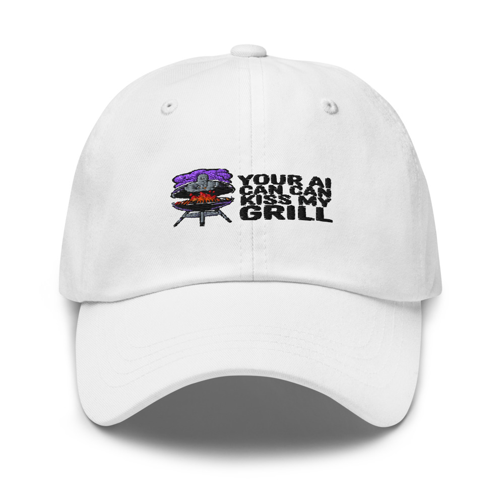 YOUR AI CAN KISS MY GRILL - hat