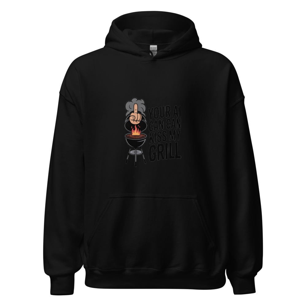 YOUR AI CAN KISS MY GRILL - hoodie