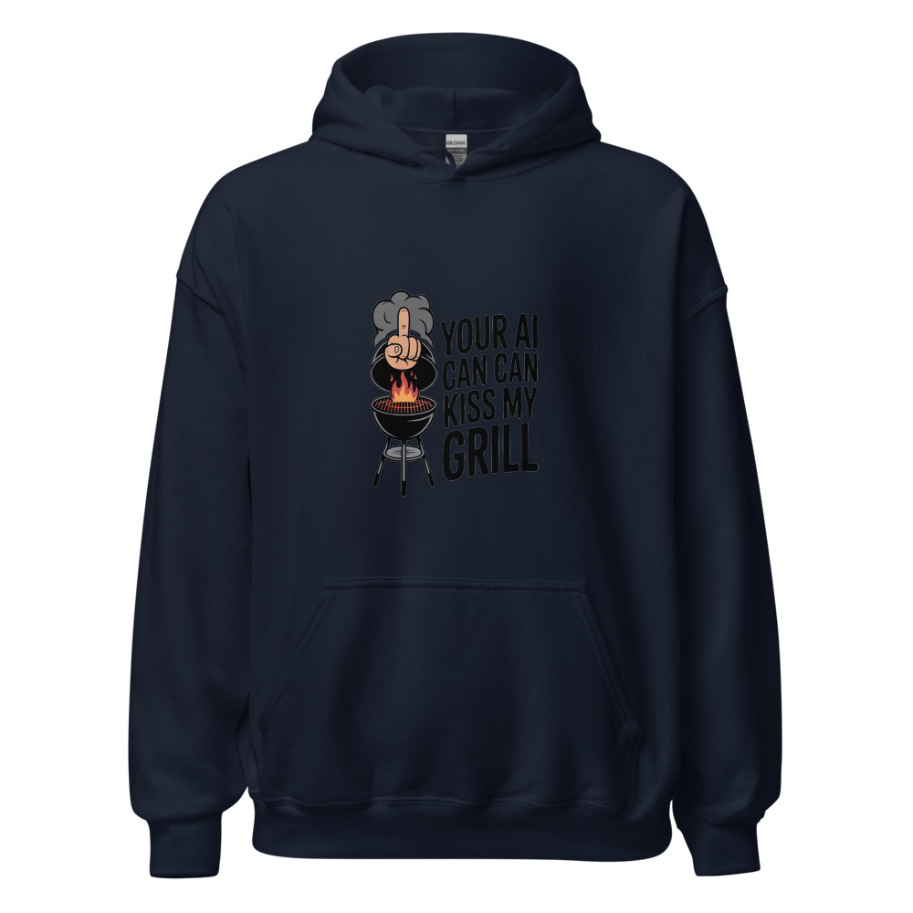 YOUR AI CAN KISS MY GRILL - hoodie