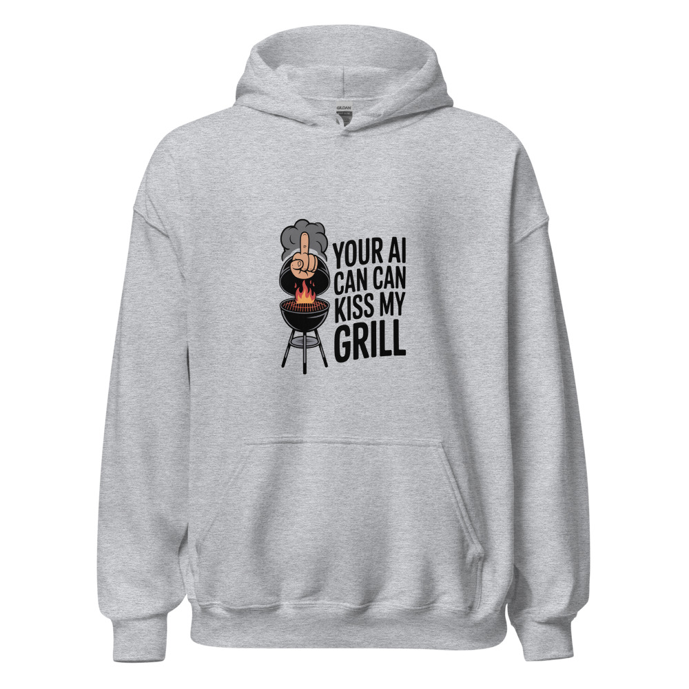 YOUR AI CAN KISS MY GRILL - hoodie
