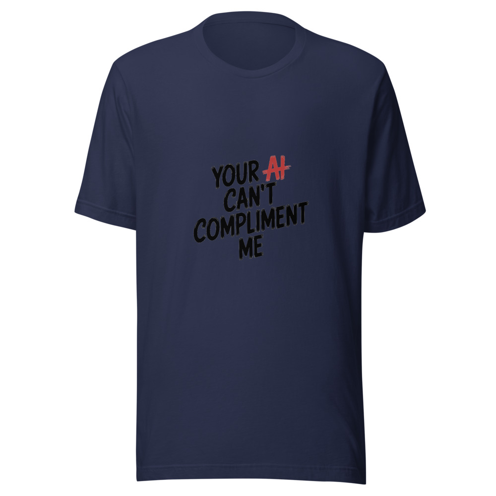 YOUR AI CAN'T COMPLIMENT ME - tshirt