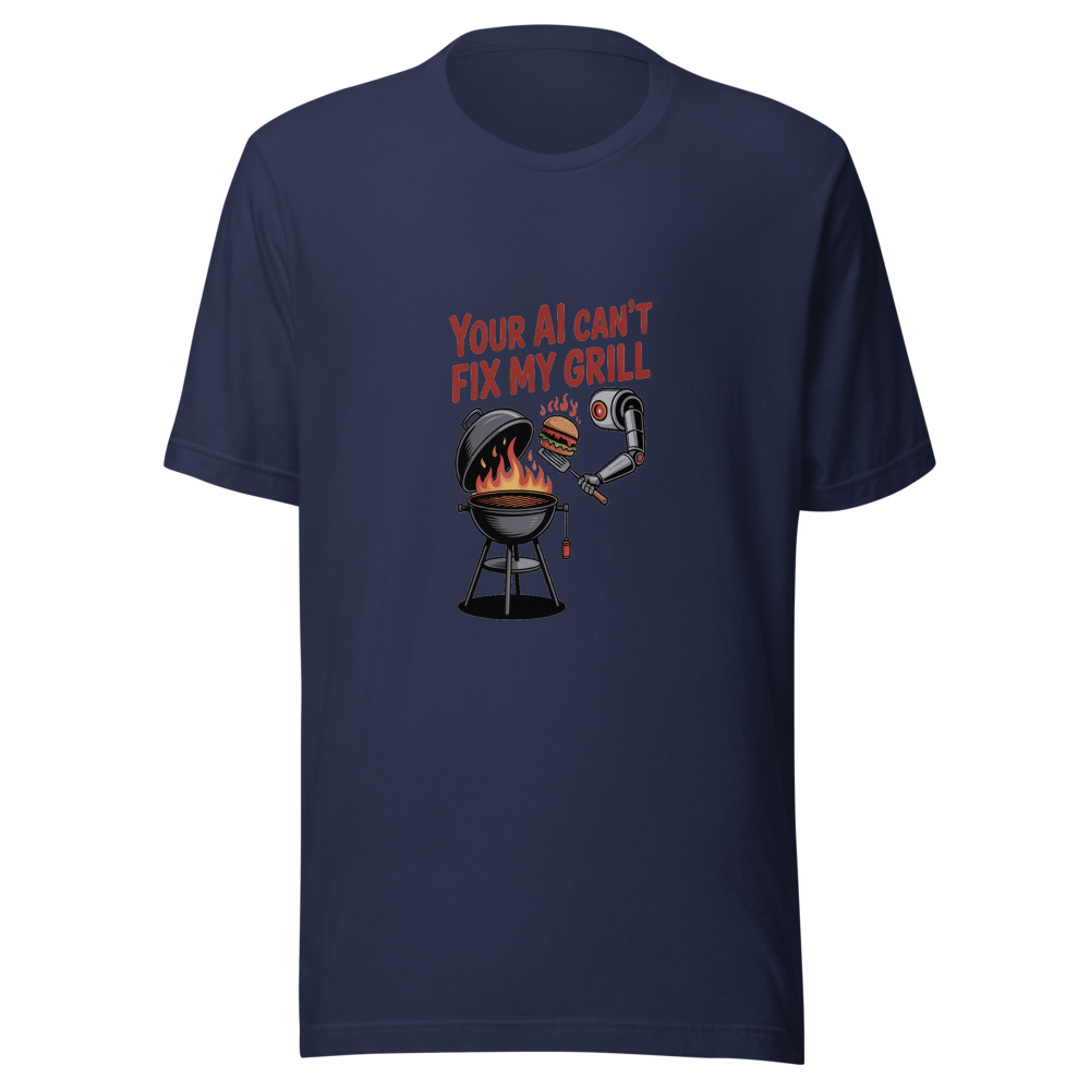 YOUR AI CAN'T FIX MY GRILL - tshirt