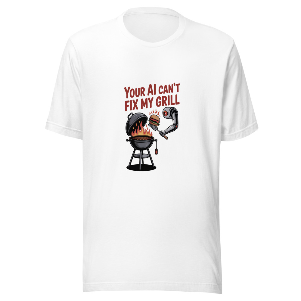 YOUR AI CAN'T FIX MY GRILL - tshirt