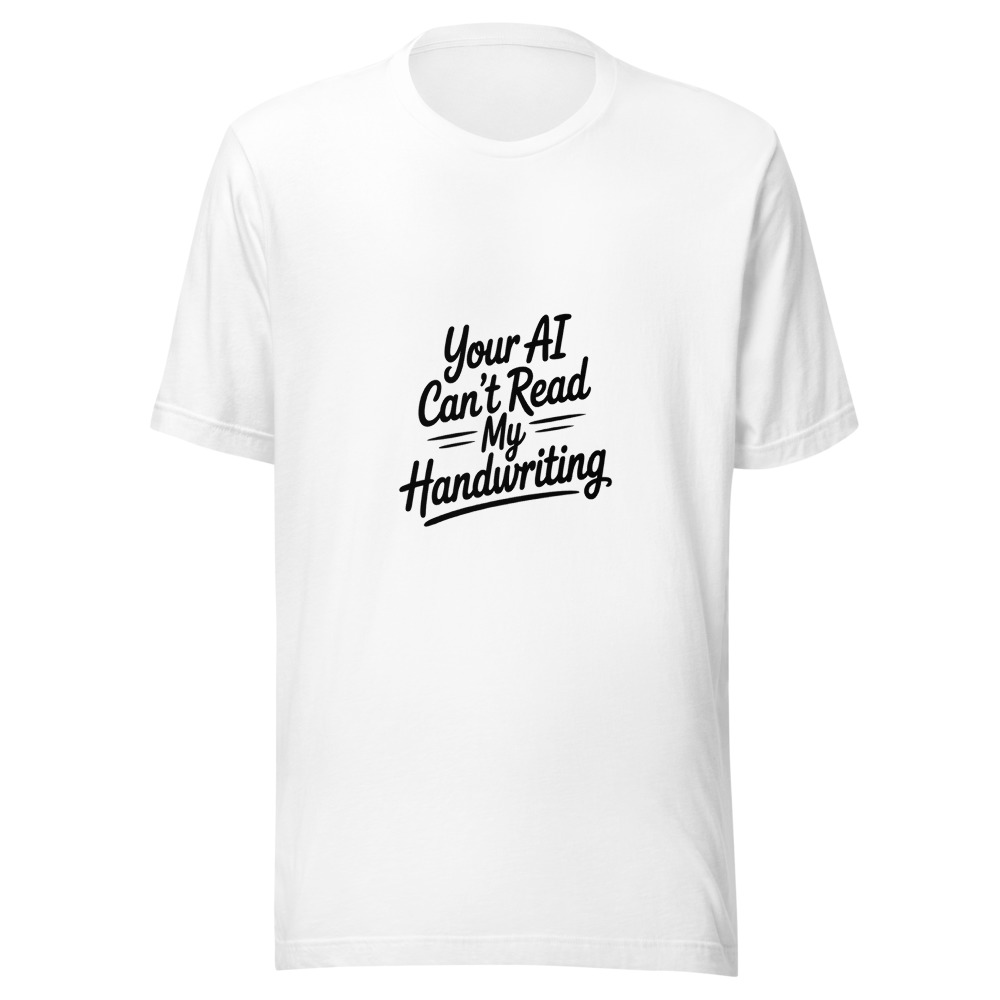 YOUR AI CAN'T READ MY HANDWRITING - tshirt