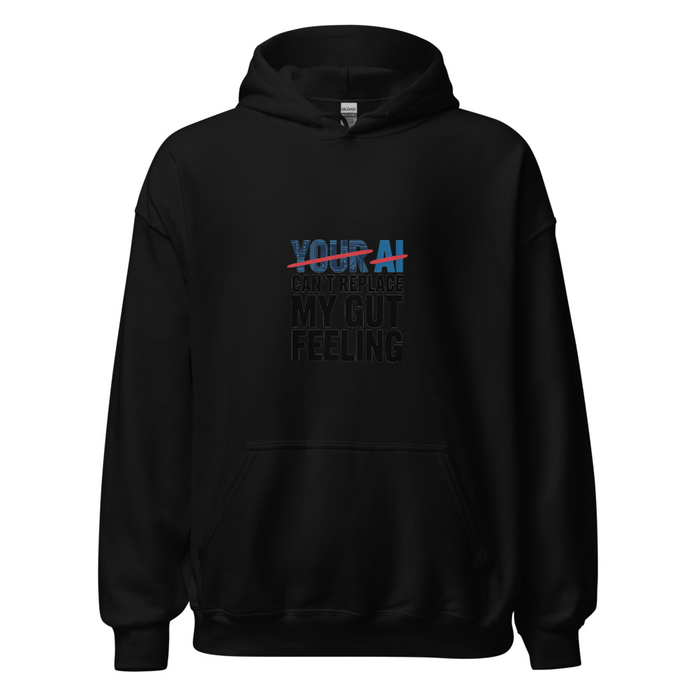 YOUR AI CAN'T REPLACE MY GUT FEELING - hoodie