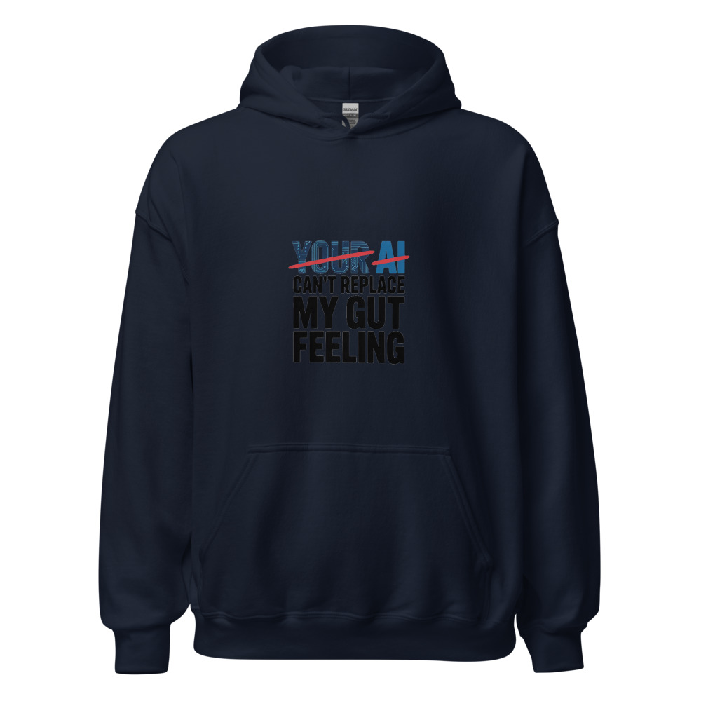 YOUR AI CAN'T REPLACE MY GUT FEELING - hoodie