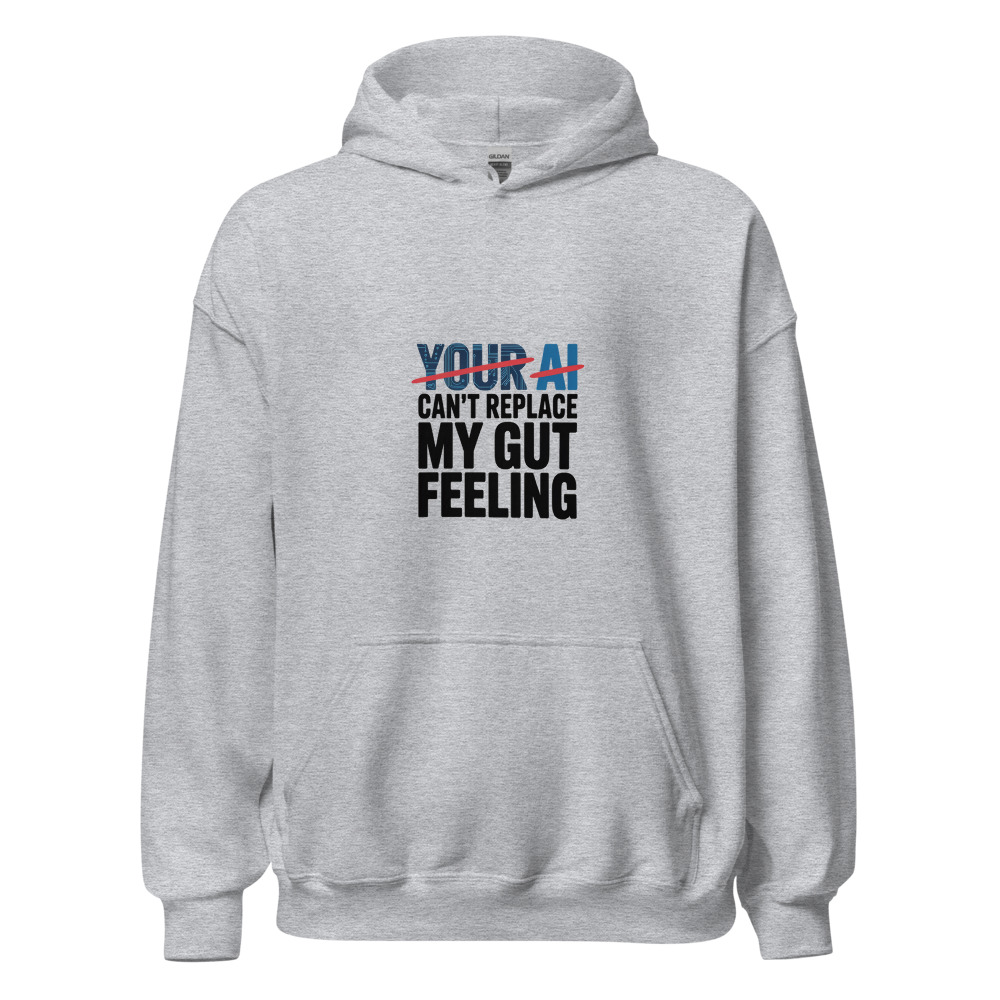 YOUR AI CAN'T REPLACE MY GUT FEELING - hoodie