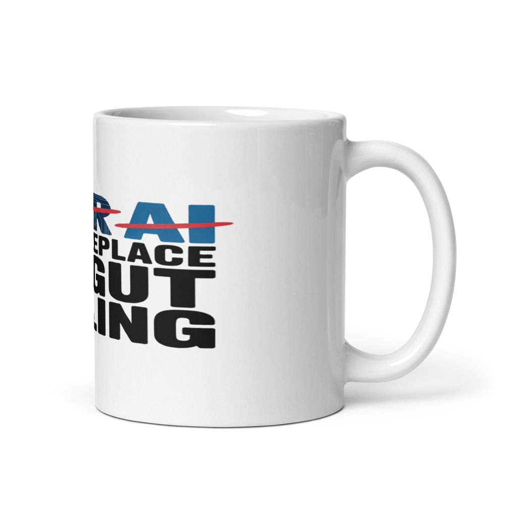YOUR AI CAN'T REPLACE MY GUT FEELING - mug