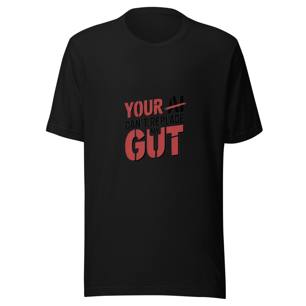 YOUR AI CAN'T REPLACE MY GUT - tshirt