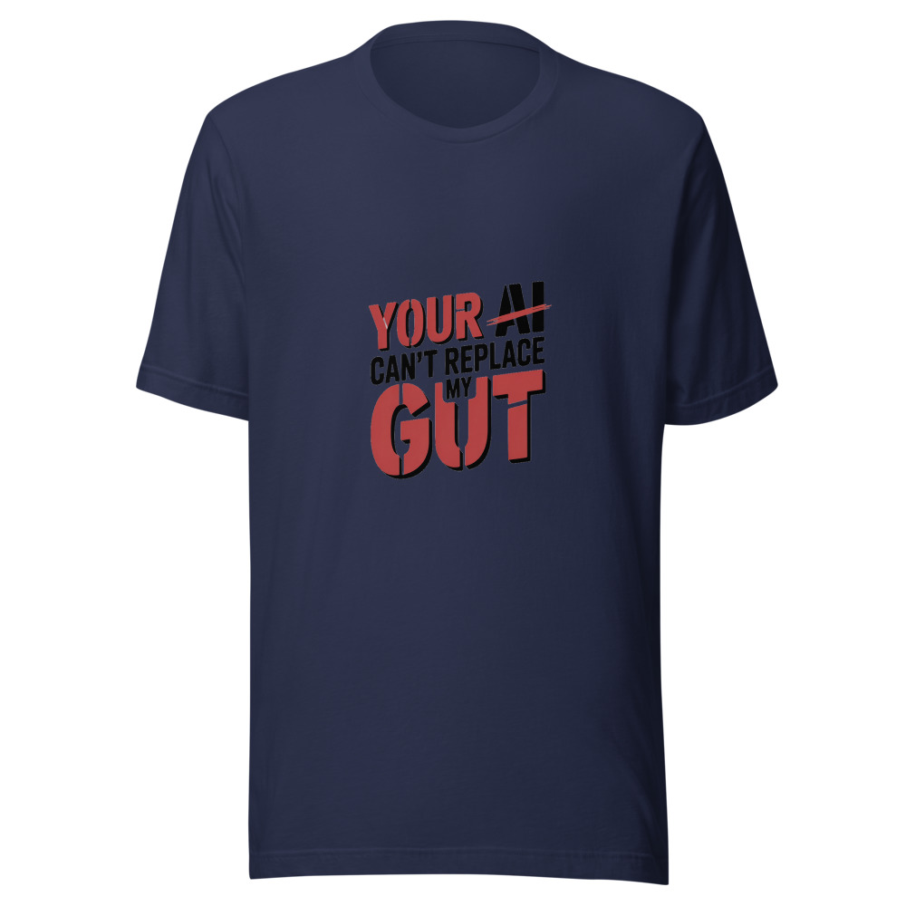YOUR AI CAN'T REPLACE MY GUT - tshirt