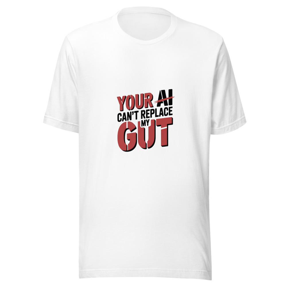 YOUR AI CAN'T REPLACE MY GUT - tshirt