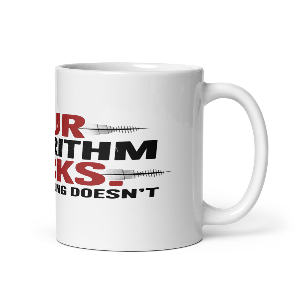 YOUR ALGORITHM SUCKS. MY GUT FEELING DOESN'T - mug