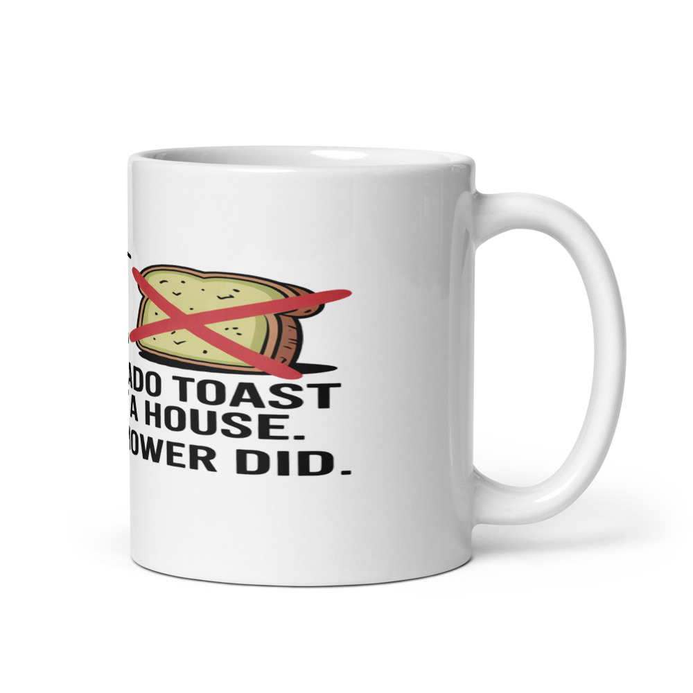 Your Avocado Toast Can't Buy a House. My Lawn Mower Did. - mug