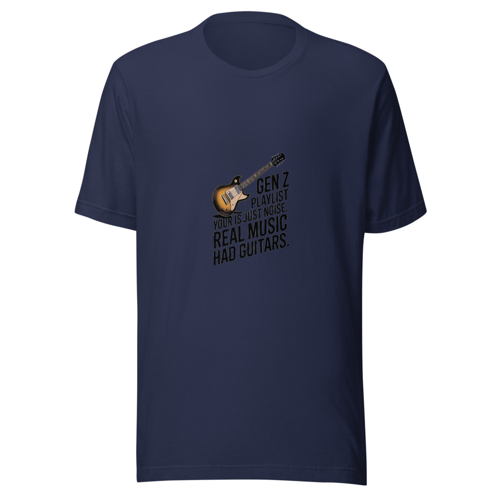 Your Gen Z Playlist is Just Noise. Real Music Had Guitars. - tshirt
