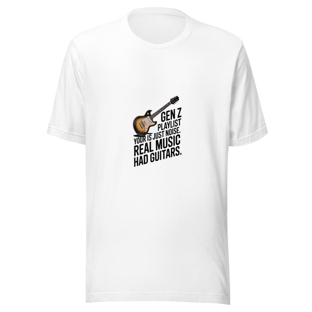 Your Gen Z Playlist is Just Noise. Real Music Had Guitars. - tshirt