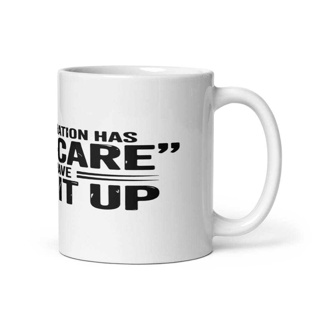 YOUR GENERATION HAS 'SELF-CARE' WE HAVE 'SUCK IT UP' - mug