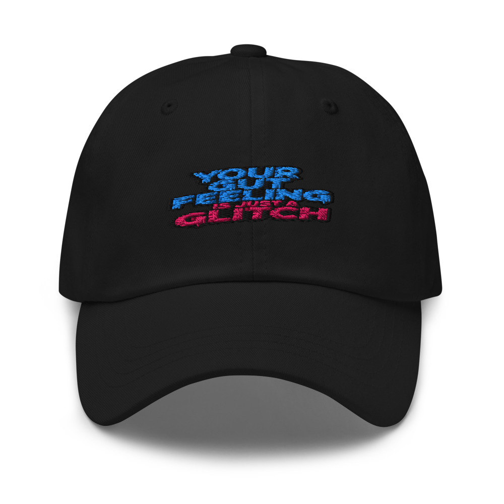 YOUR GUT FEELING IS JUST A GLITCH - hat