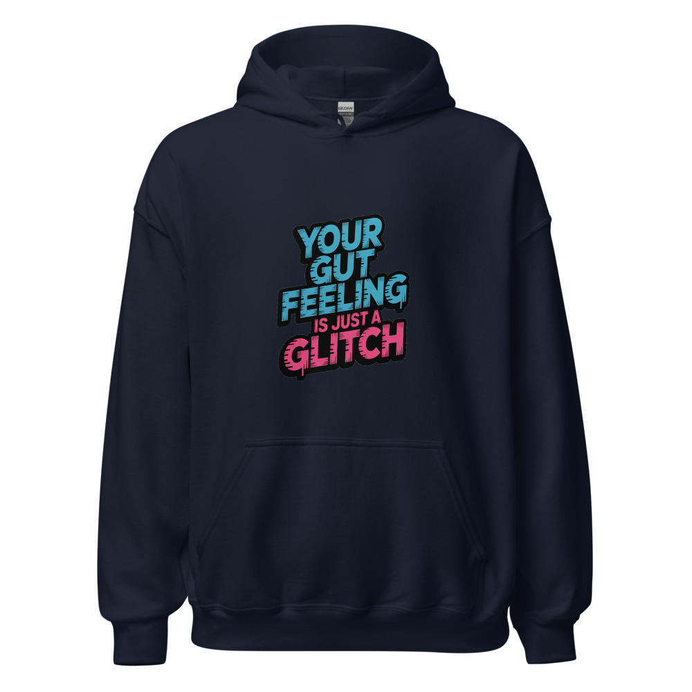 YOUR GUT FEELING IS JUST A GLITCH - hoodie