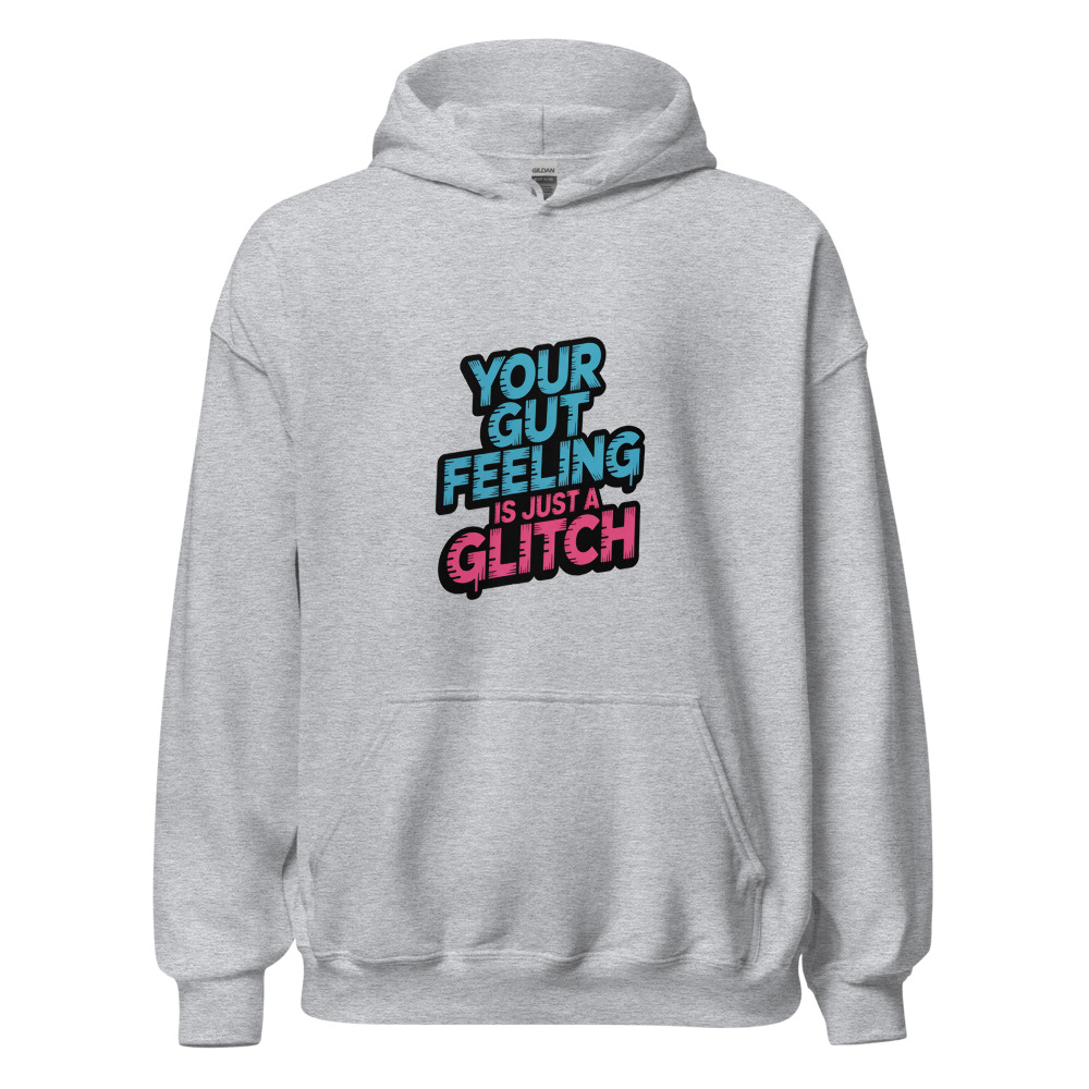YOUR GUT FEELING IS JUST A GLITCH - hoodie