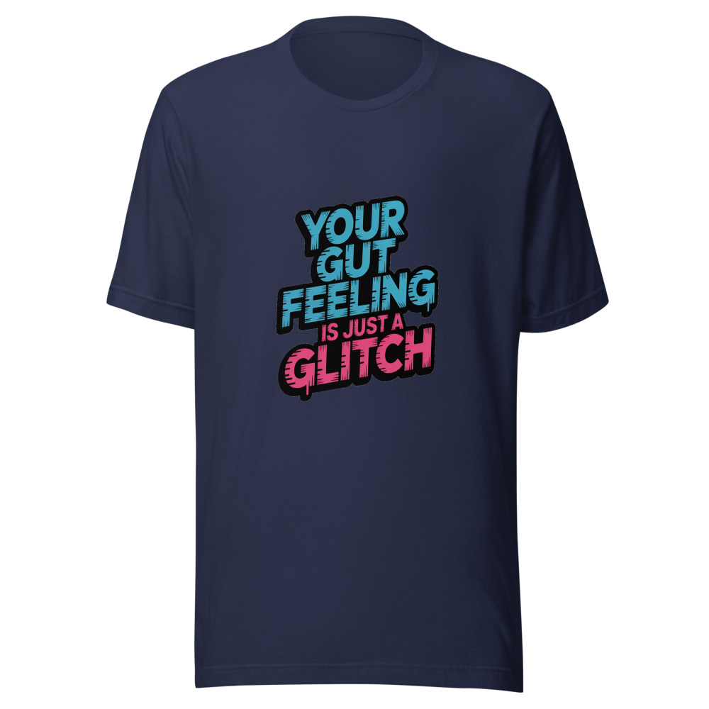 YOUR GUT FEELING IS JUST A GLITCH - tshirt