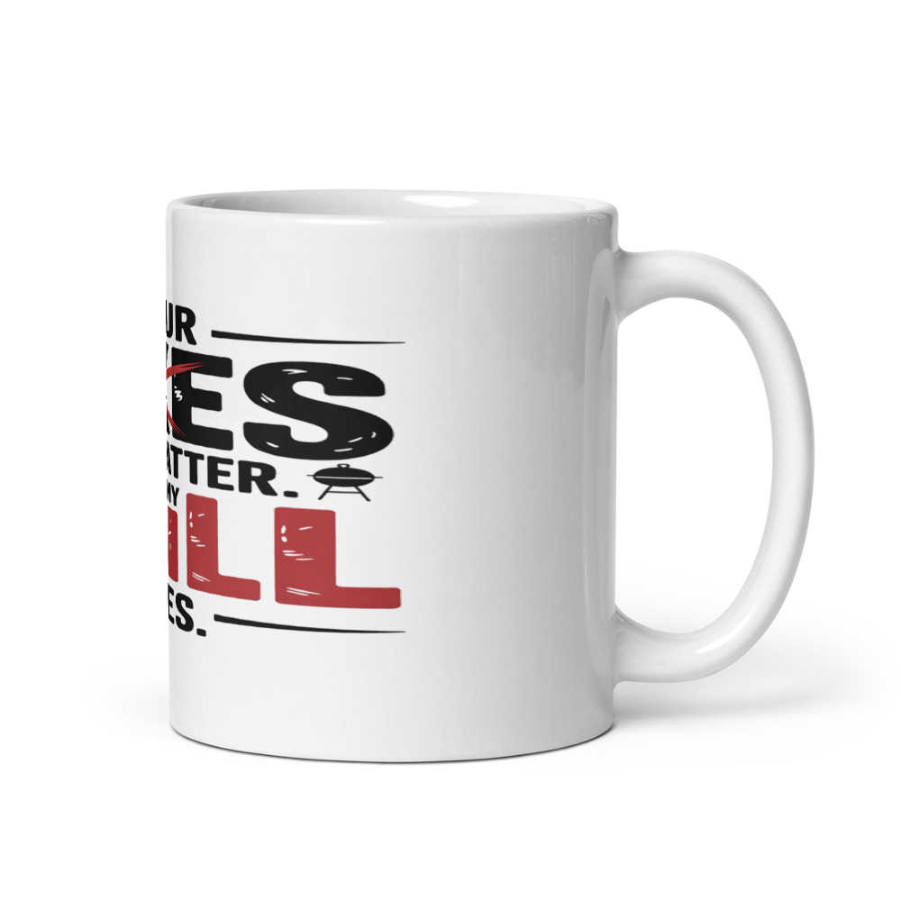 YOUR LIKES DON'T MATTER. MY GRILL DOES. - mug