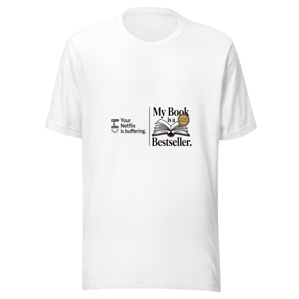 Your Netflix Is Buffering. My Book Is a Bestseller. - tshirt