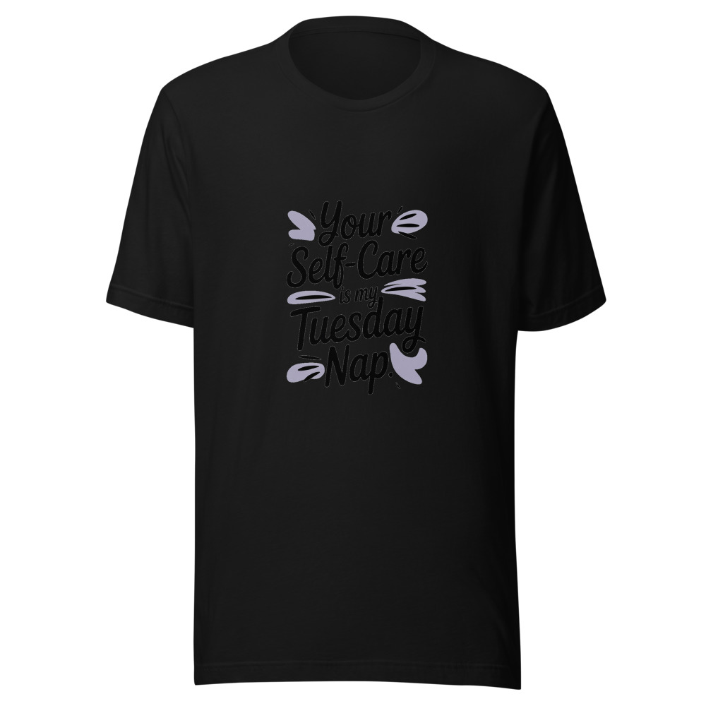 YOUR SELF-CARE IS MY TUESDAY NAP - tshirt