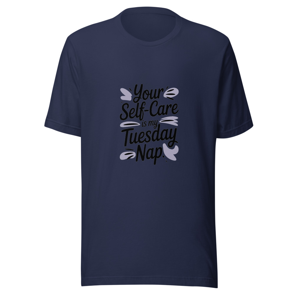 YOUR SELF-CARE IS MY TUESDAY NAP - tshirt