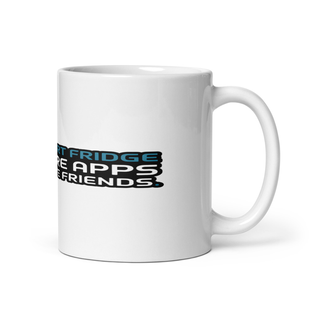 Your Smart Fridge Has More Apps Than I Have Friends. - mug
