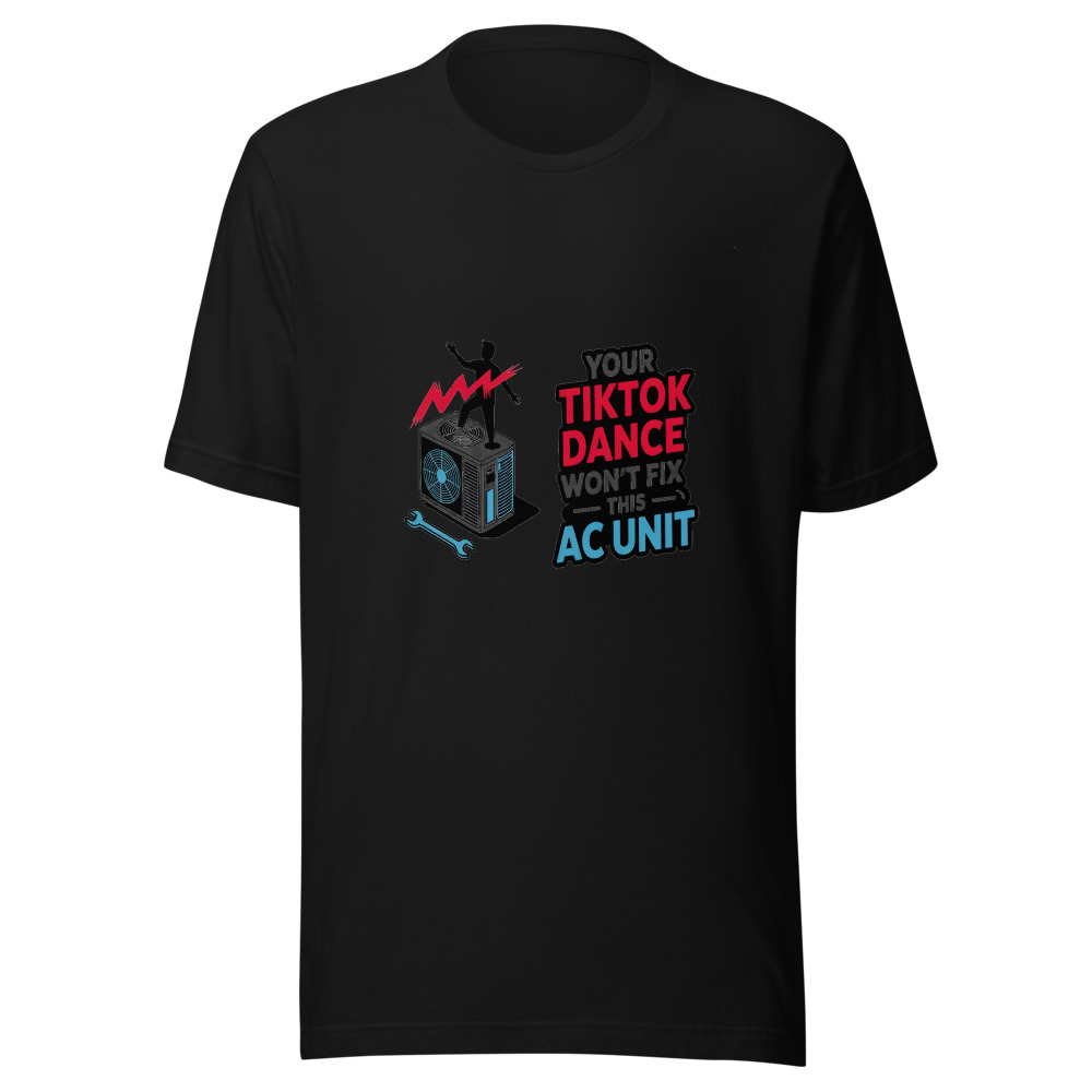 Your TikTok Dance Won't Fix This AC Unit - tshirt