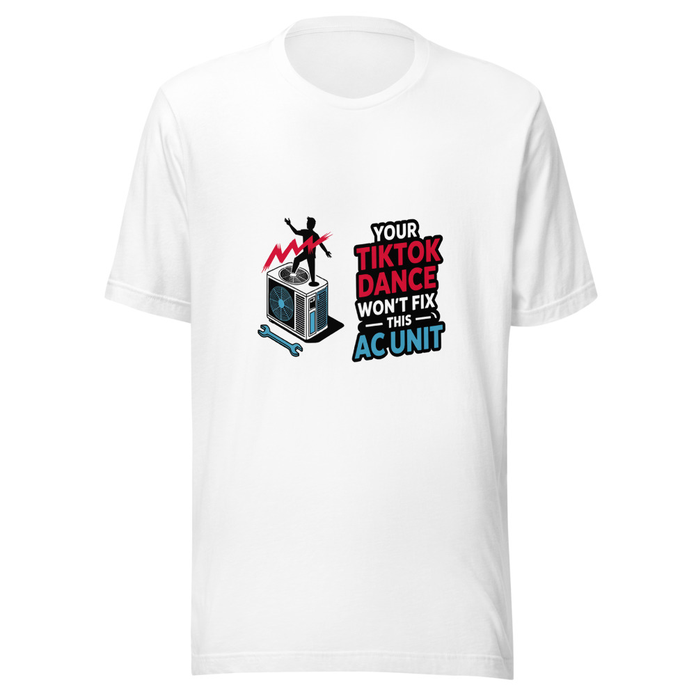 Your TikTok Dance Won't Fix This AC Unit - tshirt
