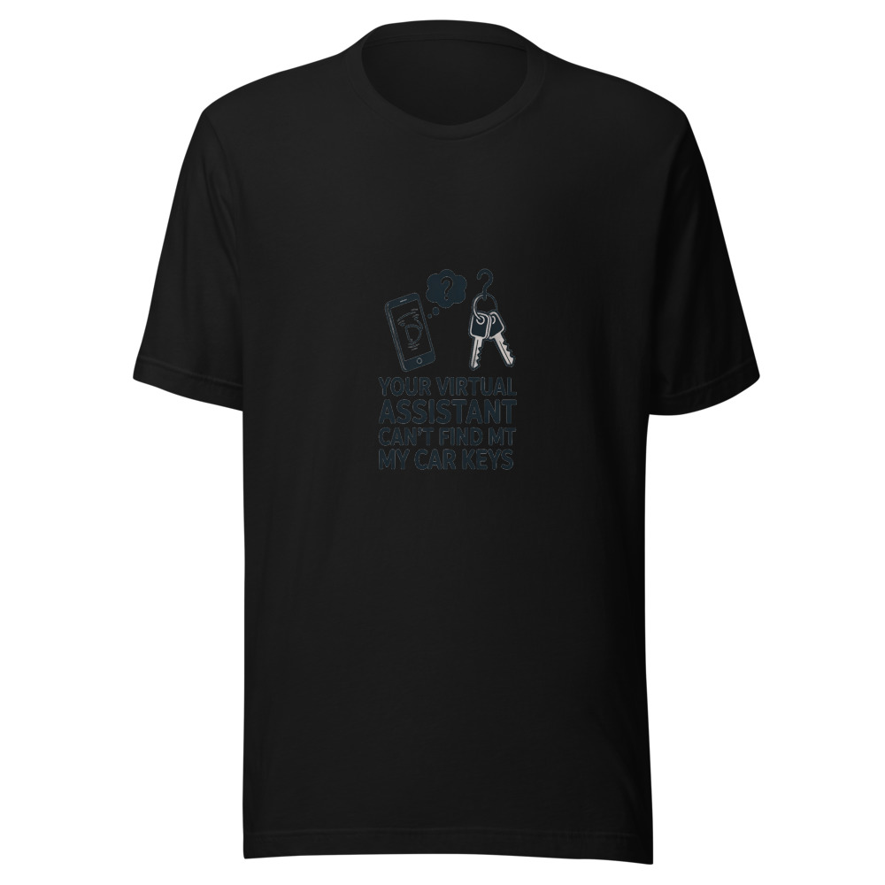 YOUR VIRTUAL ASSISTANT CAN'T FIND MY CAR KEYS - tshirt