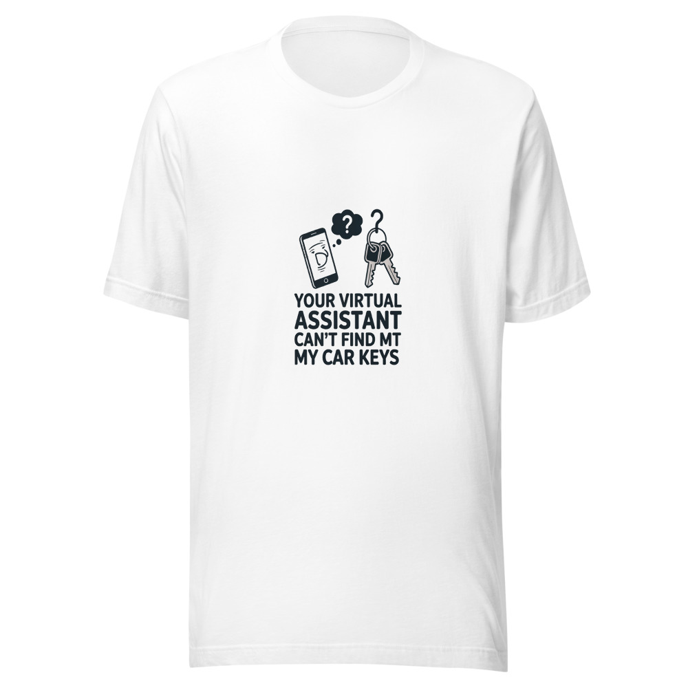 YOUR VIRTUAL ASSISTANT CAN'T FIND MY CAR KEYS - tshirt