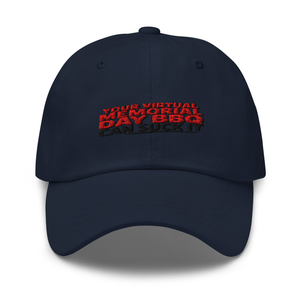 YOUR VIRTUAL MEMORIAL DAY BBQ CAN SUCK IT - hat