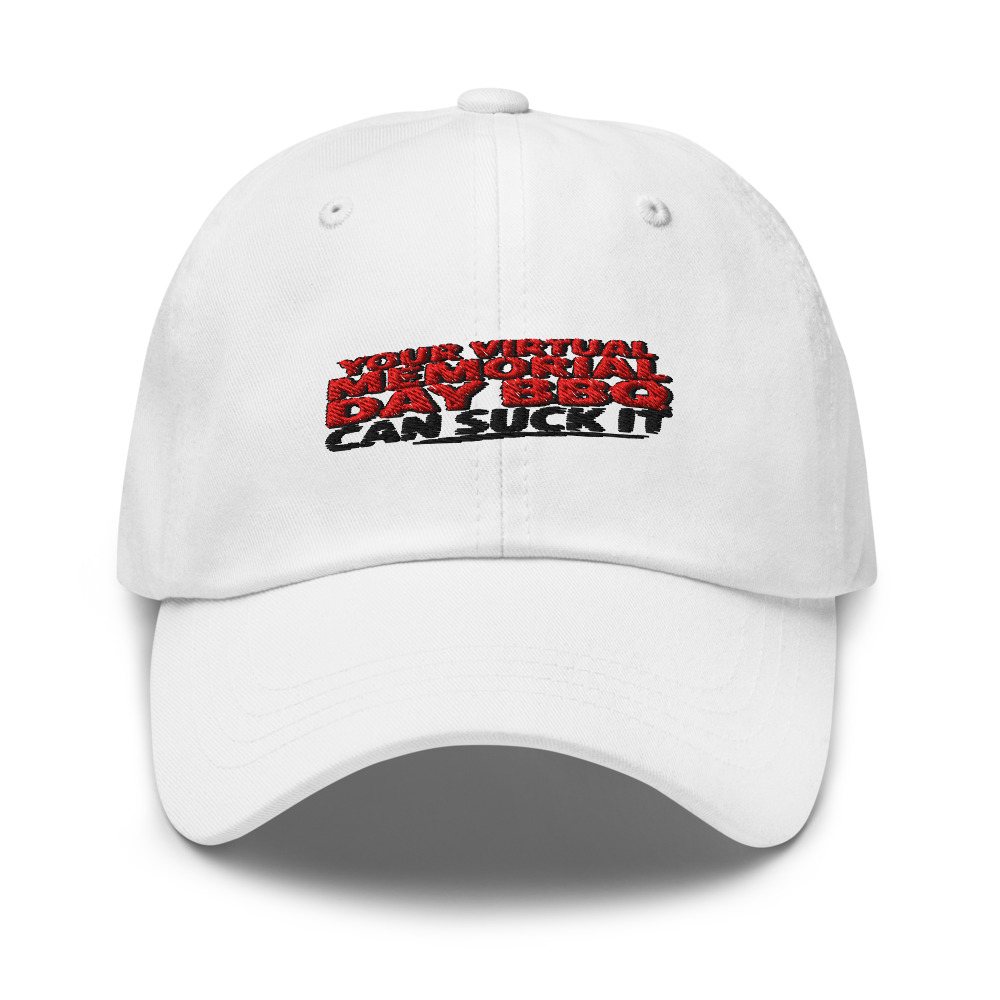 YOUR VIRTUAL MEMORIAL DAY BBQ CAN SUCK IT - hat