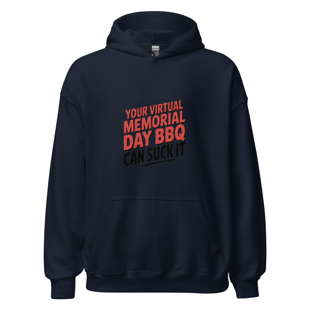 YOUR VIRTUAL MEMORIAL DAY BBQ CAN SUCK IT - hoodie