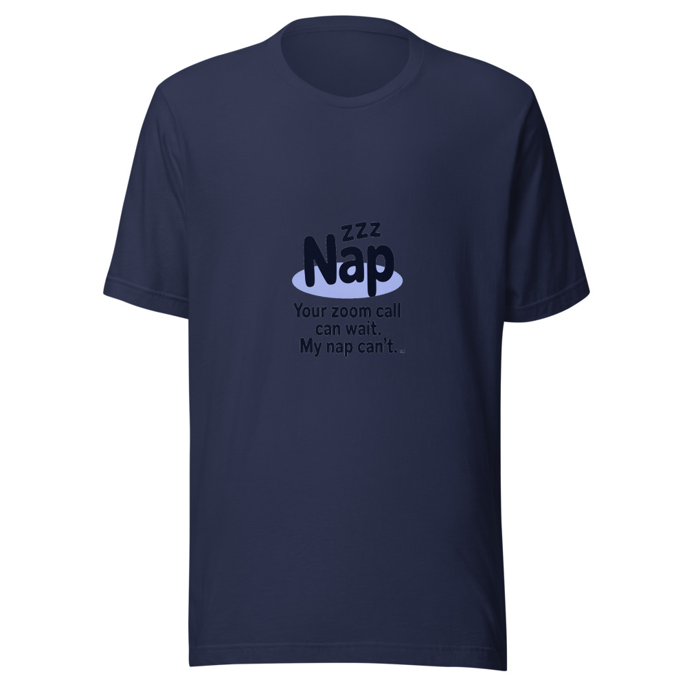 Your Zoom Call Can Wait. My Nap Can't. - tshirt