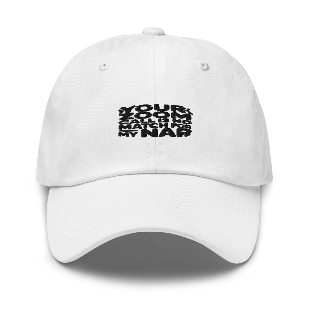 YOUR ZOOM CALL IS NO MATCH FOR MY NAP - hat