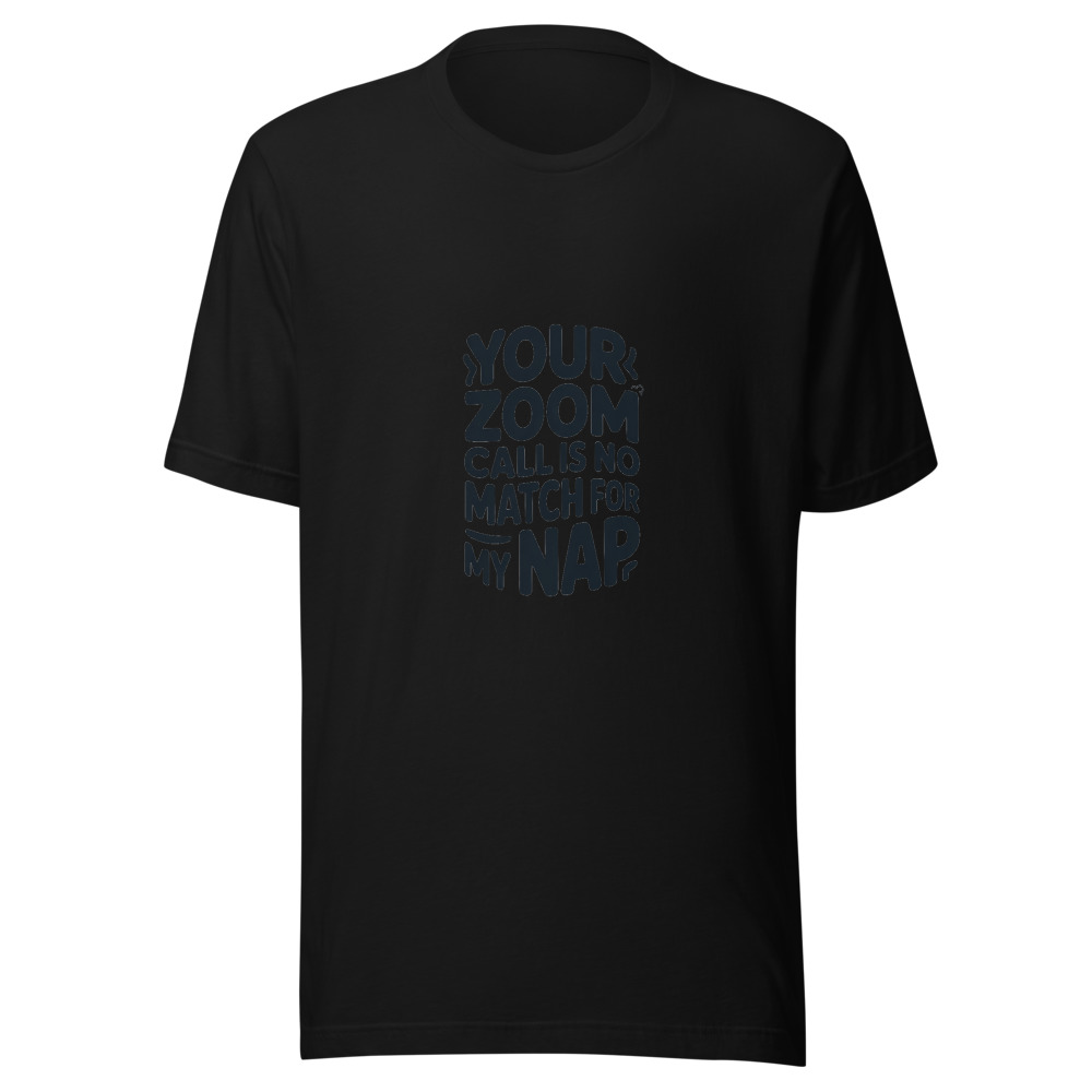 YOUR ZOOM CALL IS NO MATCH FOR MY NAP - tshirt