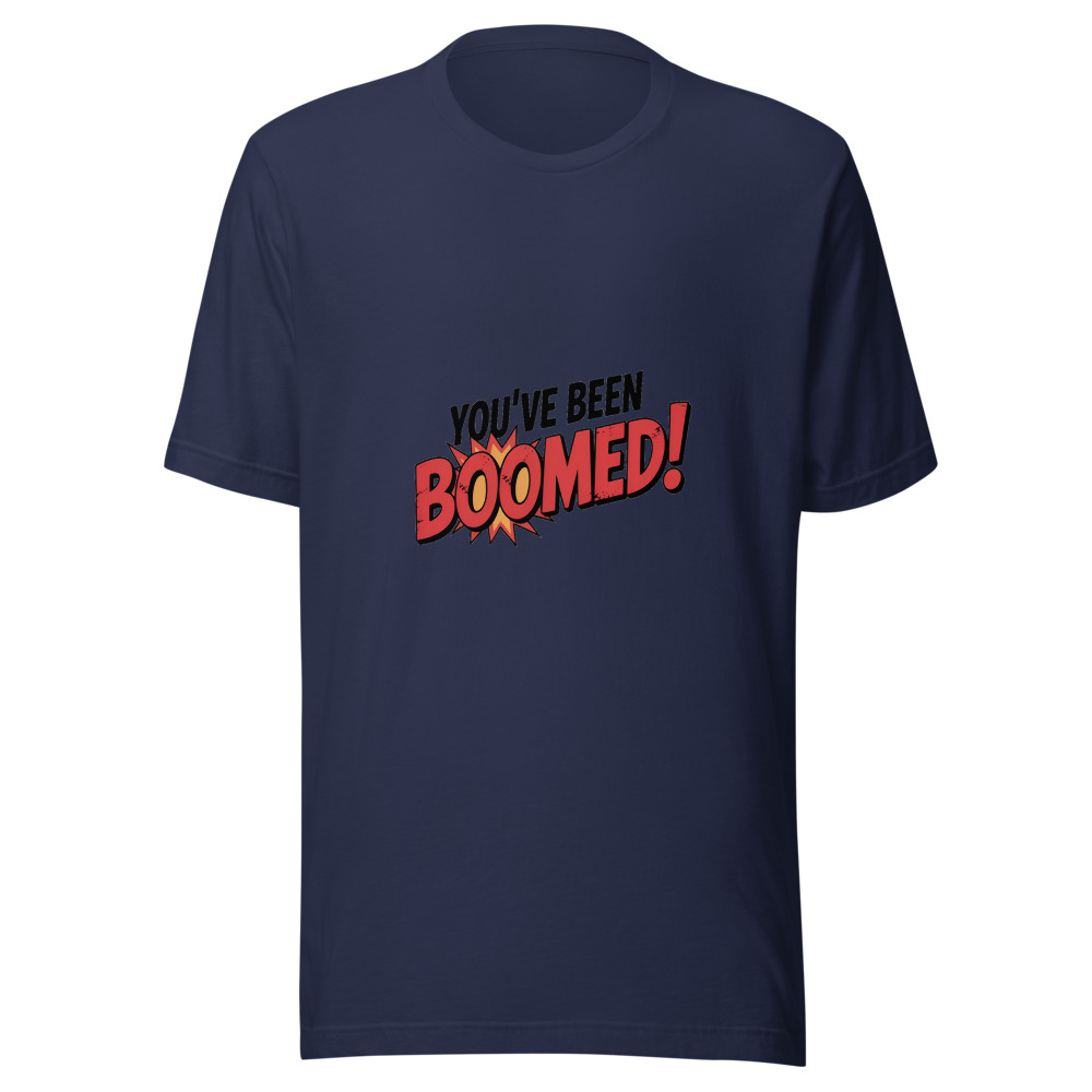 You've Been Boomed! - tshirt