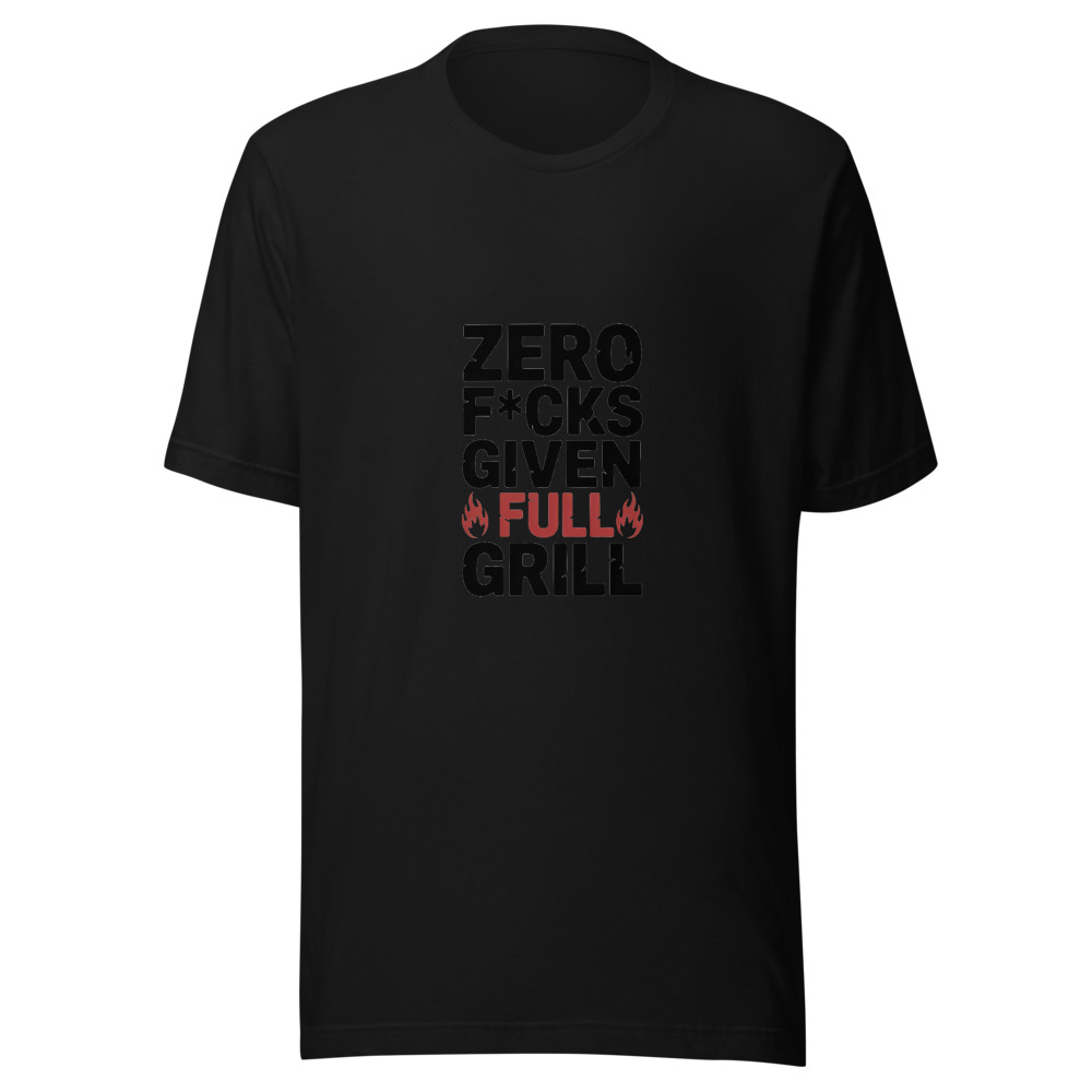ZERO F*CKS GIVEN, FULL GRILL - tshirt