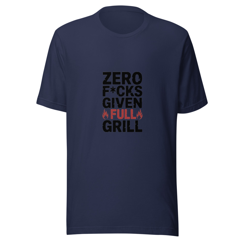 ZERO F*CKS GIVEN, FULL GRILL - tshirt