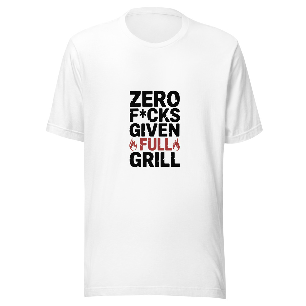 ZERO F*CKS GIVEN, FULL GRILL - tshirt