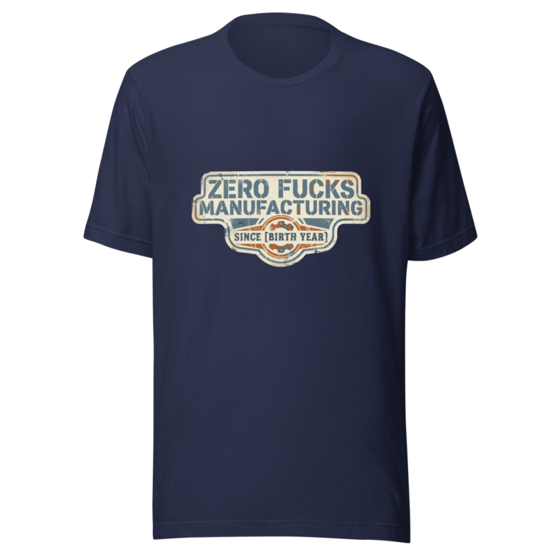 Zero Fucks Manufacturing Since [Birth Year] - tshirt